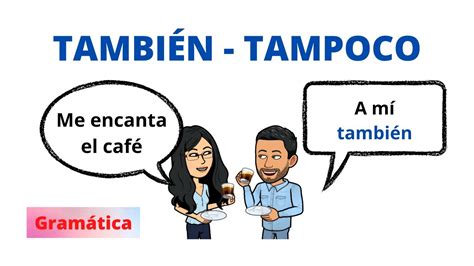 También Tampoco En Español Nivel Básico ¿cómo Usar También Y Tampoco