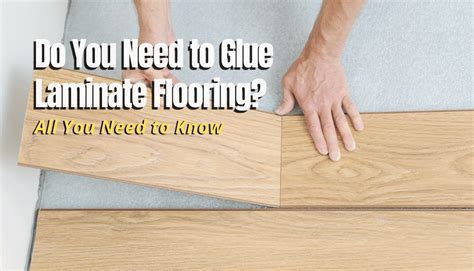 Do You Need To Glue Laminate Flooring Myhomedwelling