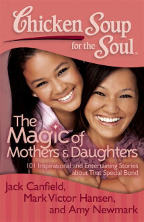The Magic Of Mothers And Daughters Chicken Soup For The Soul