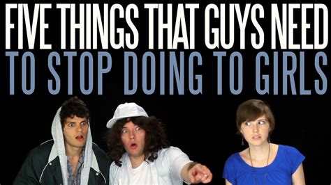five things guys need to stop doing to girls youtube