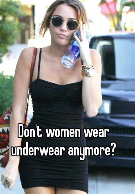 Dont Women Wear Underwear Anymore