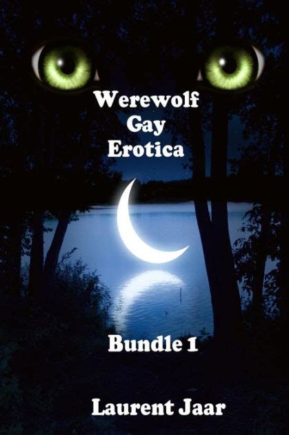 Werewolf Gay Erotica Bundle Three Gay Paranormal Erotic Romance Werewolf Alpha By Laurent