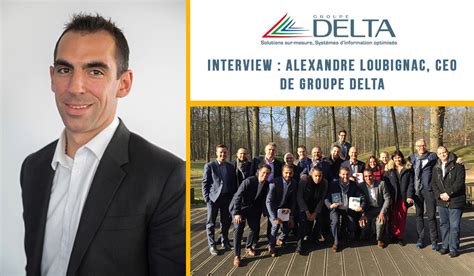 Interview Alexandre Loubignac Ceo De Groupe Delta Groupe Delta