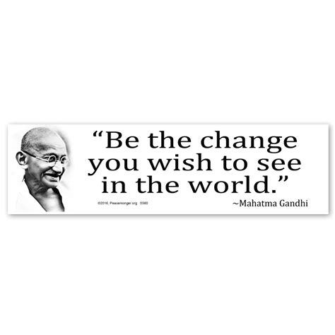 At churches, yoga centers, political rallies, on workshop flyers, and but what does be the change mean? Be the change you wish to see in the world - Gandhi Quote ...