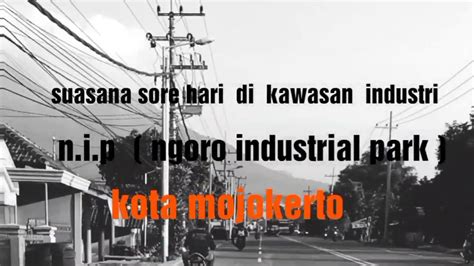 Sebanyak 96% industri manufaktur di kabupaten jombang merupakan industri kecil, dengan penyerapan tenaga kerja sebesar 60%. SUASANA SORE HARI DI KAWASAN INDUSTRI NIP ( NGORO INDUSTRI PARK ) KOTA MOJOKERTO - YouTube