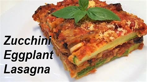 Vegetarian Zucchini Eggplant Lasagna Italian Food Youtube
