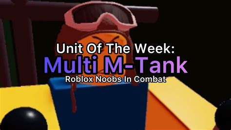 Unit Of The Week Multi M Tank Roblox Noobs In Combat Youtube