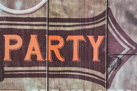 Party Sign On A Wall By Stocksy Contributor Mauro Grigollo Stocksy