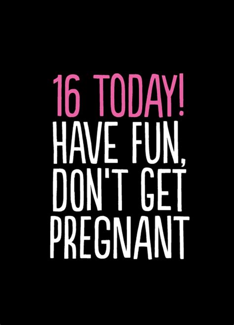 16 Today Have Fun Dont Get Pregnant Card Scribbler