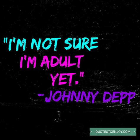 Im Not Sure Im Adult Yet Johnny Depp
