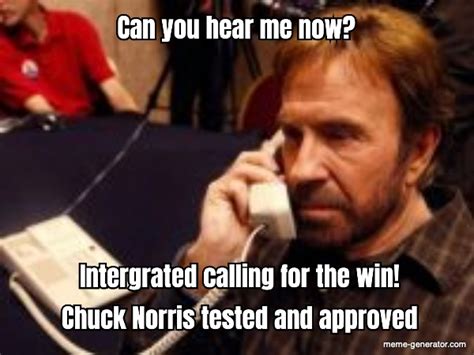 Can You Hear Me Now Chuck Norris Tested And Approved Interg Meme