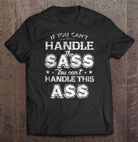 If You Can T Handle The Sass You Can T Handle This Ass T Shirts Teeherivar