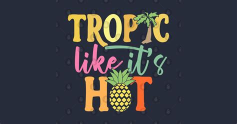Tropic Like Its Hot Summer Pun Tropic Like Its Hot T Shirt Teepublic