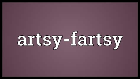 Artsy-fartsy Meaning - YouTube