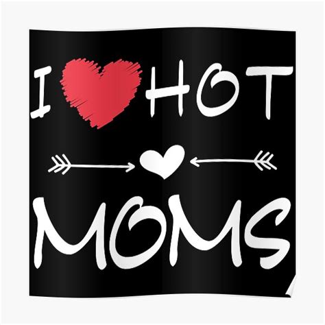 i love hot moms poster for sale by sent redbubble