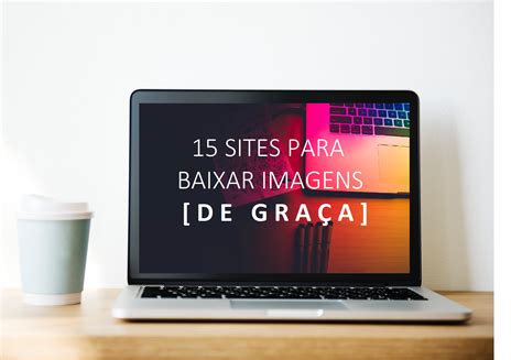 15 Bancos de Imagens Gratuitos (100%Free)