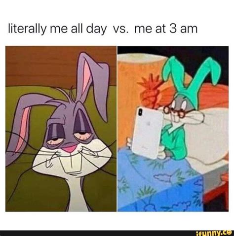 literally me all day vs me at 3 am ifunny really funny memes stupid funny memes funny