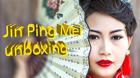 Jin Ping Mei Unboxing Youtube