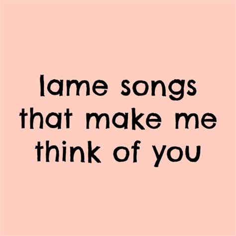 8tracks Radio Lame Songs That Make Me Think Of You 40 Songs Free