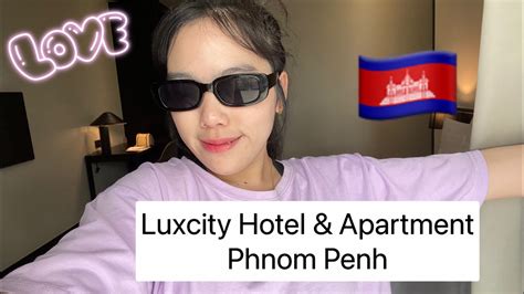 รีวิวโรงแรมหรู ใจกลางกรุง พนมเปญ🇰🇭 Vlog Cambodia Luxcity Hotel And Apartment ເວີ້ ເວີ້ ເວີ້ 🇱🇦