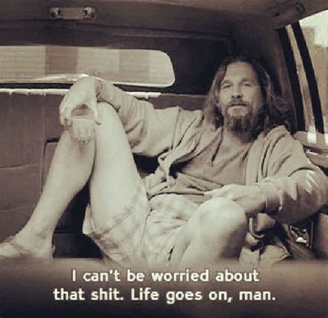 pin by golddustwoman on tv and movies the big lebowski movie quotes life goes on
