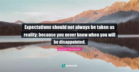 Expectations Should Not Always Be Taken As Reality Because You Never