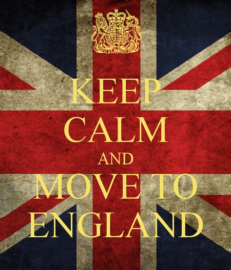 Keep Calm And Move To England Moving To England England England Quote