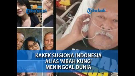 kabar duka kakek sugiono indonesia alias mbah kung meninggal dunia youtube
