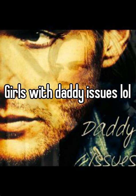 Girls With Daddy Issues Lol