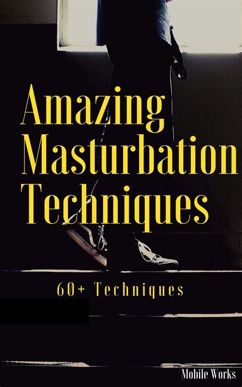 Masturbation Guide Male Masturbation Techniques 60 Amazing Entire