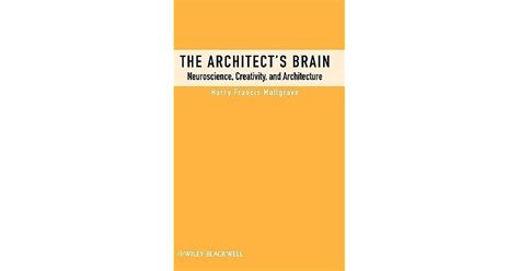 Architects Brain Neuroscience Creativity And Architecture By Harry