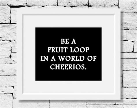 Be A Fruit Loop In A World Of Cheerios By Idefinemeproject On Etsy