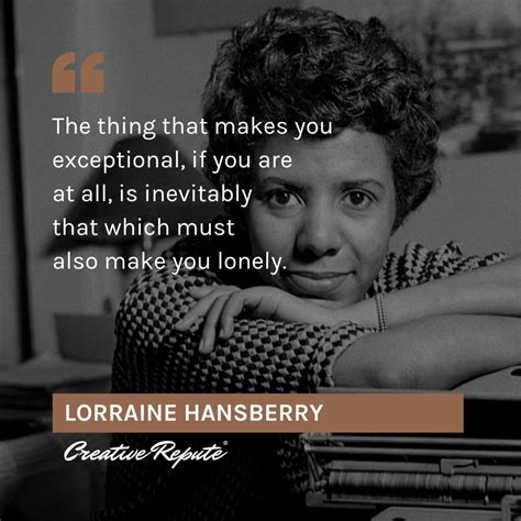 Enjoy the best lorraine hansberry quotes and picture quotes! Lorraine Hansberry quote | Creative Repute