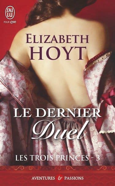 La Chronique Des Passions Les Trois Princes Tome 3 Le Dernier Duel Elizabeth Hoyt Livres