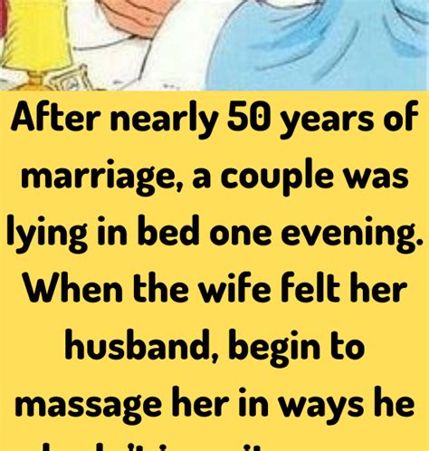 After Nearly 50 Years Of Marriage A Couple Was Lying In Bed One Evening When The Wife Felt He