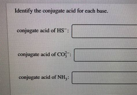 Get Answer Identify The Conjugate Acid For Each Base Conjugate