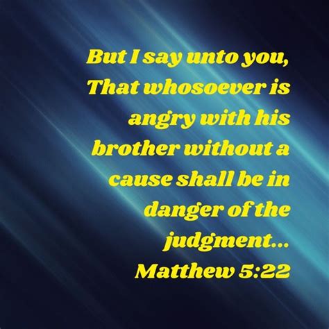 Matthew 522 But I Say Unto You That Whosoever Is Angry With His