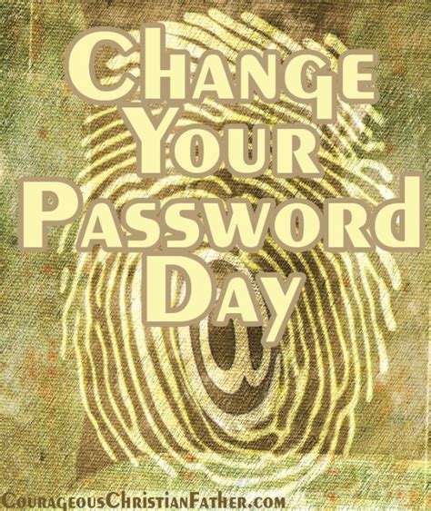 Change Your Password Day Courageous Christian Father