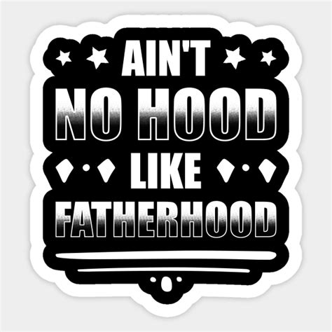 Aint No Hood Like Fatherhood Aint No Hood Like Fatherhood Sticker Teepublic