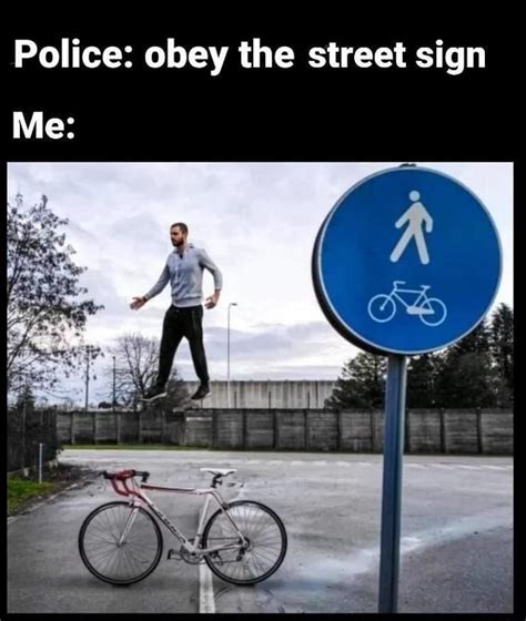 Police Obey The Street Sign Me Hare Ifunny