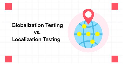 Globalization Testing Vs Localization Testing Key Differences