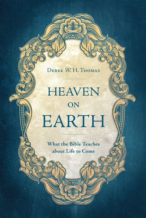 Heaven On Earth What The Bible Teaches About Life To Come By Derek