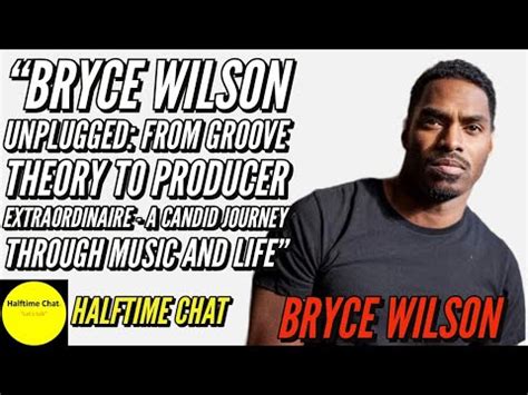 Bryce Wilson Unplugged From Groove Theory To Producer Extraordinaire Youtube