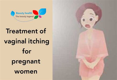 Treatment Of Vaginal Itching For Pregnant Women Health Beauty