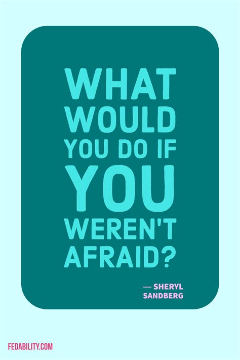 To see what your friends thought of this quote, please sign up! What would you do if you weren't afraid? Sheryl Sandberg | Inspirational quotes, Empowerment ...