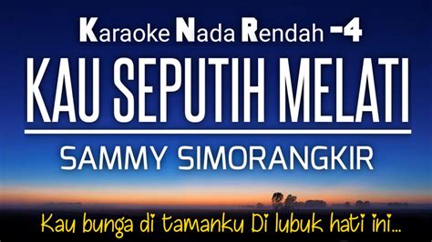 Kau Seputih Melati Sammy Simorangkir Karaoke Lower Key Nada Rendah 4