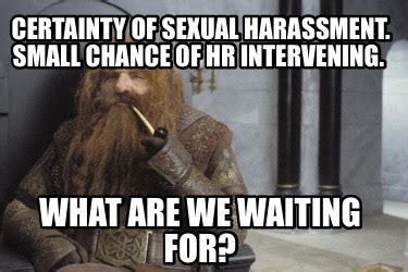 Meme Creator Funny Certainty Of Sexual Harassment Small Chance Of Hr
