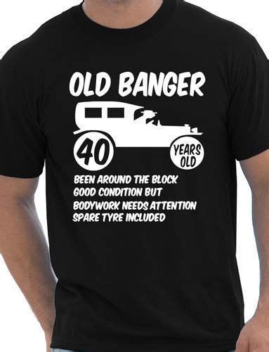 40th Forty Mens Age 40 Birthday Funny T Shirt Old Banger More Size And