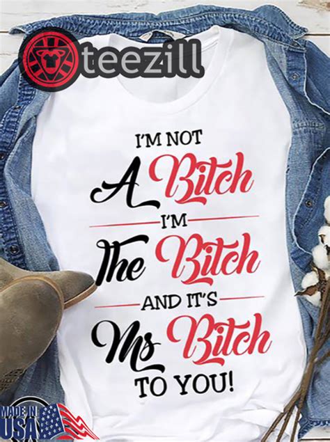 i m not a bitch i m the bitch and it s ms bitch to you shirt teezill