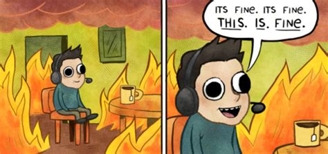In the same way we can say This is fine | This Is Fine. | Know Your Meme
